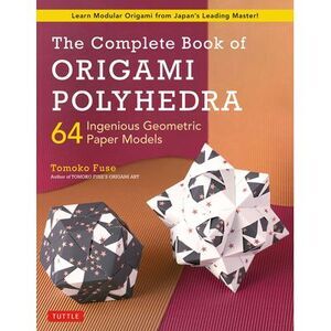 The Complete Book of Origami Polyhedra: 64 Ingenious Geometric Paper Models (Lea